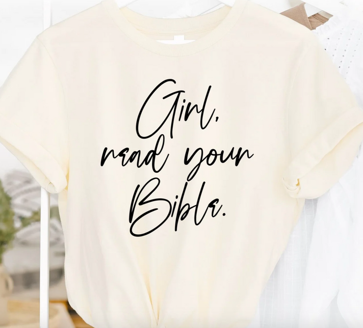 Girl Read Your Bible (S-XL)